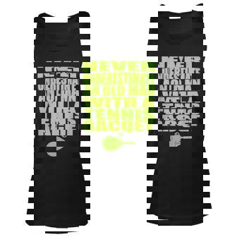 Never Underestimate Old Man Tennis Racquet Racket T Unisex Tank Top | Seseable CA