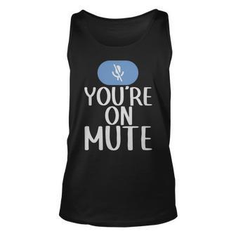New Youre On Mute Funny Video Chat Work From Home5439 - New Youre On Mute Funny Video Chat Work From Home5439 Unisex Tank Top - Monsterry
