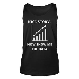 Nice Story Now Show Me The Data Data Analyst Scientist Tank Top | Mazezy