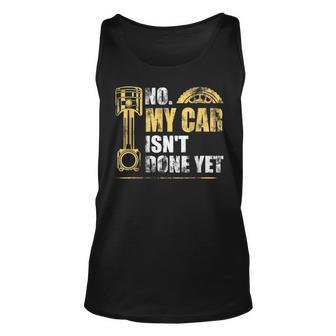 No My Car Isnt Done Yet Car Mechanic Garage Mechanic Tank Top | Mazezy
