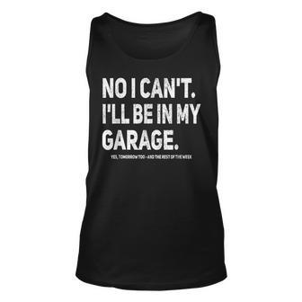 No I Cant Ill Be In My Garage Funny Car Mechanic Garage Unisex Tank Top
