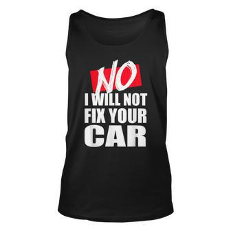 No I Will Not Fix Your Car Funny Repair Mechanic Gift Unisex Tank Top | Mazezy