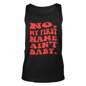 No My First Name Aint Baby Funny Saying Humor Quotes Unisex Tank Top | Mazezy