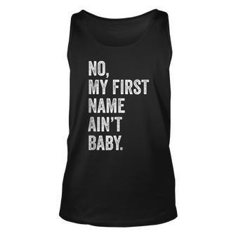 No My First Name Aint Baby Funny Saying Humor Unisex Tank Top | Mazezy