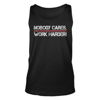 Nobody Cares Work Harder - Inspiration Motivational Unisex Tank Top | Mazezy