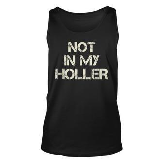 Not In My Holler Appalachia West Virginia Appalachian Quote Unisex Tank Top - Monsterry AU