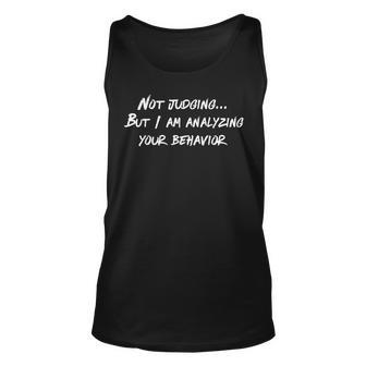 Not Judging But I Am Analyzing Your Behavior Quote Tank Top - Seseable