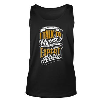 Of Course I Talk To Myself Sometimes I Need Expert Advice Unisex Tank Top | Mazezy