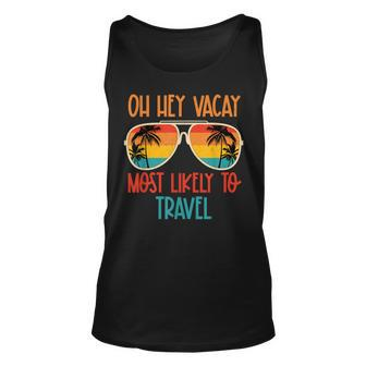 Oh Hey Vacay Most Likely To Travel Summer Sunglasses Beach Unisex Tank Top | Mazezy