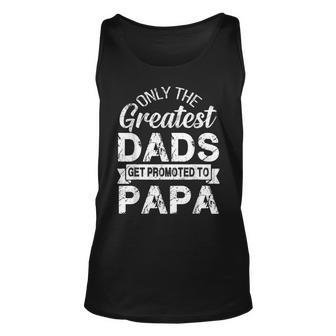 Only The Greatest Dads Get Promoted To Papa Unisex Tank Top - Seseable