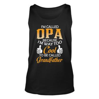 Opa Grandpa Gift Im Called Opa Because Im Too Cool To Be Called Grandfather Unisex Tank Top - Seseable