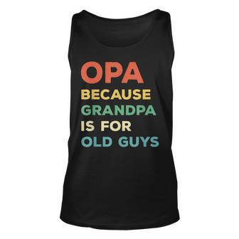 Opa Because Grandpa Is For Old Guys Vintage Opa Tank Top | Mazezy
