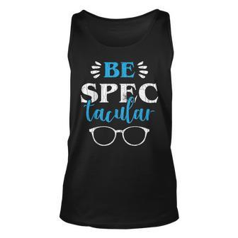 Ophthalmologist Funny Be Spectacular Graphic Optometry Gift For Women Unisex Tank Top - Thegiftio UK