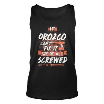 Orozco Name Gift If Orozco Cant Fix It Were All Screwed Unisex Tank Top - Seseable