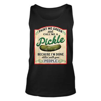 Paint Me Green And Call Me A Pickle Because Im Done Dillin Unisex Tank Top - Thegiftio UK