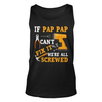 If Pap Pap Cant Fix It Were All Screwed Fathers Day Tank Top | Mazezy