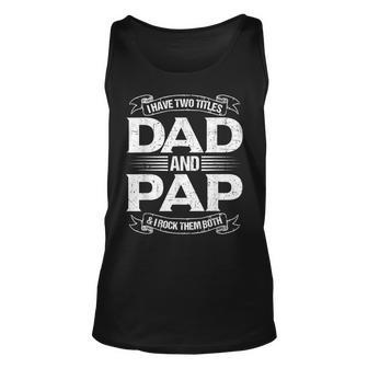 Pap For Men I Have Two Titles Dad And Pap Gift For Mens Unisex Tank Top | Mazezy CA