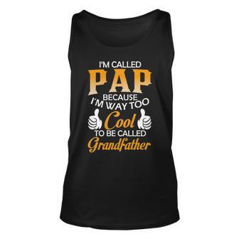 Pap Grandpa Gift Im Called Pap Because Im Too Cool To Be Called Grandfather Unisex Tank Top - Seseable