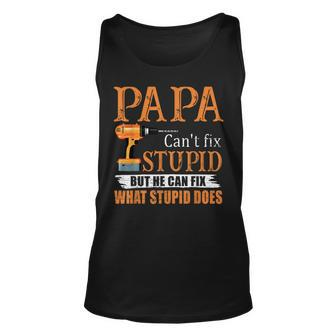 Papa Cant Fix Stupid But He Can Fix What Stupid Does Unisex Tank Top | Mazezy