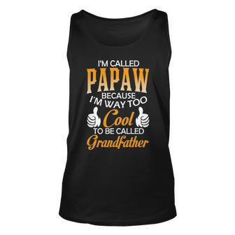 Papaw Grandpa Gift Im Called Papaw Because Im Too Cool To Be Called Grandfather Unisex Tank Top - Seseable