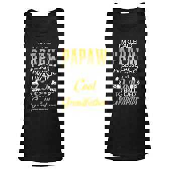 Papaw Grandpa Gift Im Called Papaw Because Im Too Cool To Be Called Grandfather Unisex Tank Top - Seseable