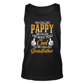 Pappy Grandpa Gift Im Called Pappy Because Im Too Cool To Be Called Grandfather Unisex Tank Top - Seseable