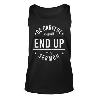 Pastor - Be Careful Or Youll End Up In My Sermon Unisex Tank Top - Seseable