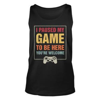 I Paused My Game To Be Here You're Welcome Video Gamer Tank Top - Seseable