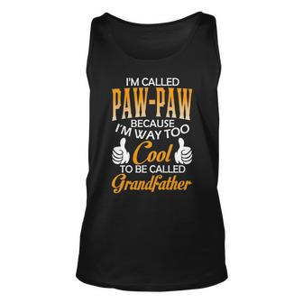 Paw Paw Grandpa Gift Im Called Paw Paw Because Im Too Cool To Be Called Grandfather Unisex Tank Top - Seseable