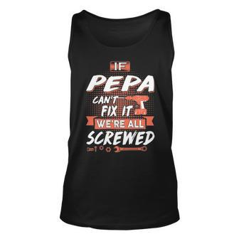 Pepa Grandpa Gift If Pepa Cant Fix It Were All Screwed Unisex Tank Top - Seseable