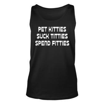 Pet Kitties Suck Titties Spend Fitties Funny Back Graphic Unisex Tank Top | Mazezy