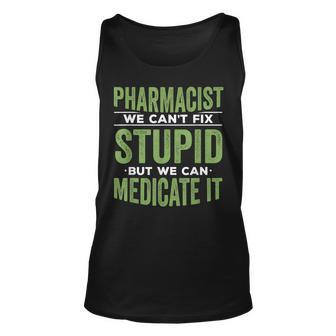 Pharmacist We Cant Fix Stupid But We Can Medicate It Unisex Tank Top | Mazezy