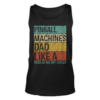 Pinball Machines Dad - Like A Regular Dad But Cooler Unisex Tank Top - Seseable