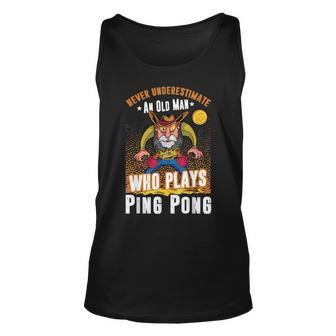 Ping Pong Never Underestimate An Old Man Who Plays Ping Pong Gift For Mens Unisex Tank Top - Seseable