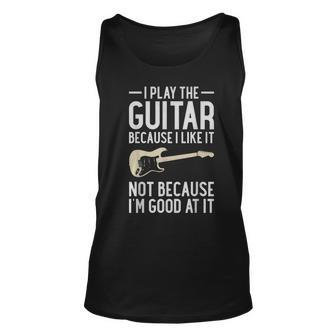 I Play Guitar Because I Like It Not Because Im Good At It IT Tank Top | Mazezy