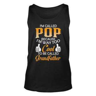 Pop Grandpa Gift Im Called Pop Because Im Too Cool To Be Called Grandfather Unisex Tank Top - Seseable