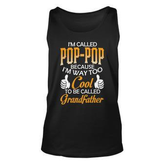 Pop Pop Grandpa Gift Im Called Pop Pop Because Im Too Cool To Be Called Grandfather Unisex Tank Top - Seseable