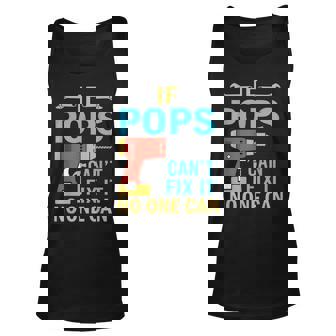 If Pops Cant Fix It No One Can Fathers Day Pops Tank Top | Mazezy