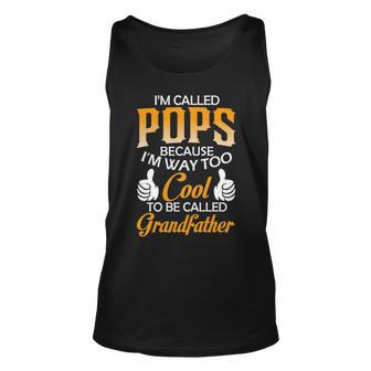 Pops Grandpa Gift Im Called Pops Because Im Too Cool To Be Called Grandfather Unisex Tank Top - Seseable