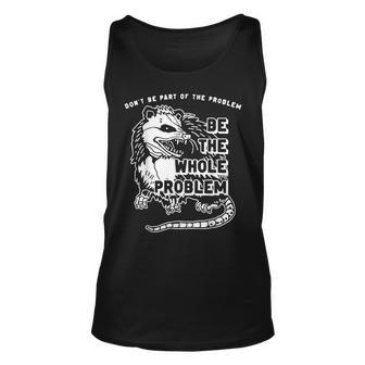 Possum Dont Be Part Of The Problem Be The Entire Problem Unisex Tank Top - Seseable