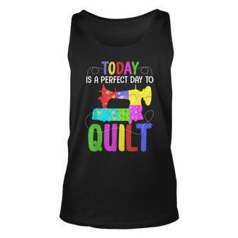 Quilting Sewing Quote A Perfect Day To Quilt Gift Unisex Tank Top | Mazezy