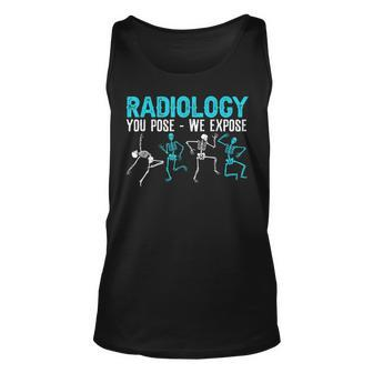 Radiology You Pose We Expose Rad Tech Radiologist Unisex Tank Top | Mazezy