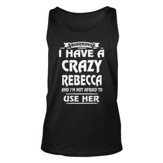 Rebecca Name Gift Warning I Have A Crazy Rebecca V2 Unisex Tank Top - Seseable