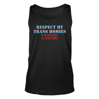 Respect My Trans Homies Or I’M Gonna Identify As A Problem Unisex Tank Top - Thegiftio UK