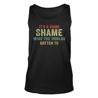 Retro It's A Damn Shame What The Worlds Gotten To Apparell Tank Top | Mazezy