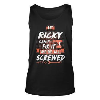 Ricky Name Gift If Ricky Cant Fix It Were All Screwed Unisex Tank Top - Seseable