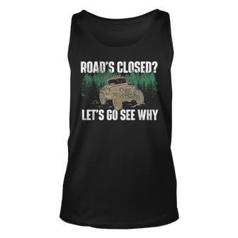 Roads Closed Lets Go See Why Four Wheeling Offroading Four Wheeling Tank Top | Mazezy