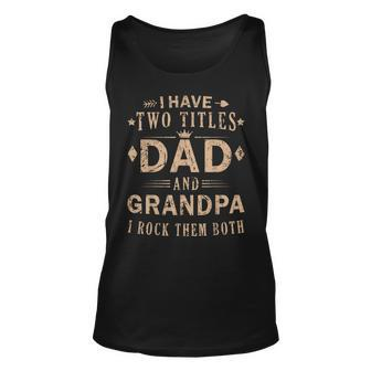 Rock Your Titles - Dad And Grandpa | Funny Fathers Day Unisex Tank Top - Seseable
