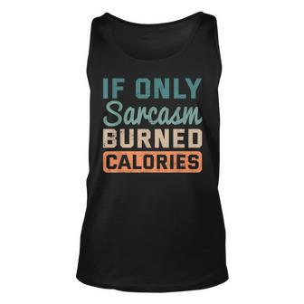 If Only Sarcasm Burned Calories Bodybuilder Fitness Workout Tank Top | Mazezy