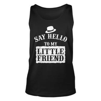 Say Hello To My Little Friend Dads Gift For Mens Unisex Tank Top | Mazezy
